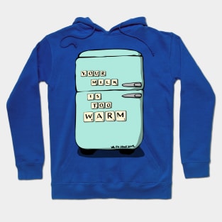 Your Milk Is Too Warm Fridge Hoodie